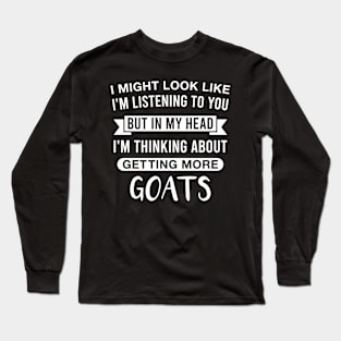 But In My Head I'm Thinking About Getting More Goats Funny Goat Lover Saying Long Sleeve T-Shirt